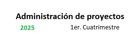 Administración de Proyectos 1C/25
