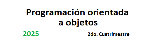 Programación Orientada a Objetos 2C/25