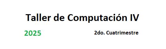 Taller de Computación IV 2C/25