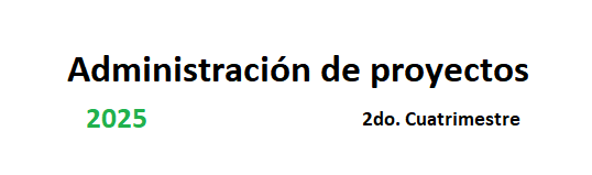 Administración de Proyectos 2C/25